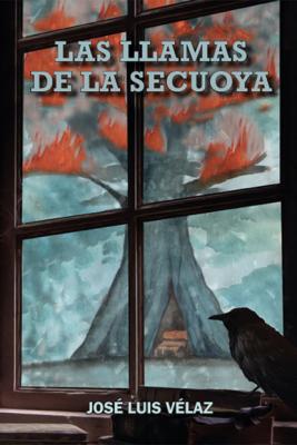 Las llamas de la secuoya - José Luis  Velaz 