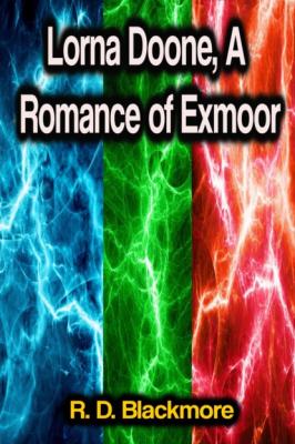 Lorna Doone, A Romance of Exmoor - R. D. Blackmore 