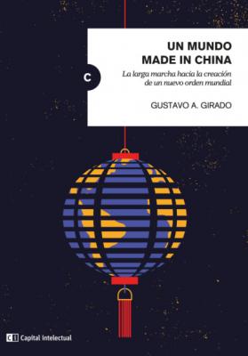 Un mundo made in China - Gustavo A. Girado Claves del Siglo XXI