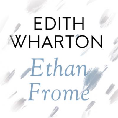 Ethan Frome (Unabridged) - Edith Wharton 