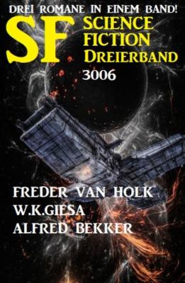 Science Fiction Dreierband 3006 - Drei Romane in einem Band! - W. K. Giesa 