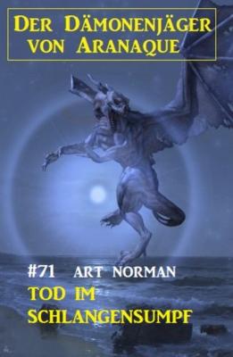 ​Tod im Schlangensumpf: Der Dämonenjäger von Aranaque 71 - Art Norman 