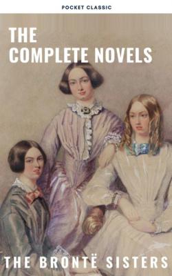 The Brontë Sisters: The Complete Novels - Anne Bronte 