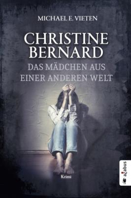 Christine Bernard. Das Mädchen aus einer anderen Welt - Vieten Michael E. Christine Bernard