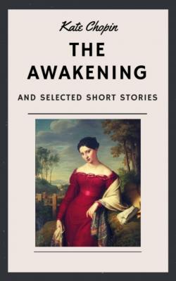 Kate Chopin: The Awakening and other Short Stories (English Edition) - Kate Chopin 