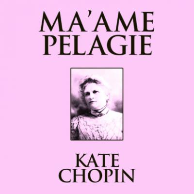 Ma'ame Pelagie (Unabridged) - Kate Chopin 