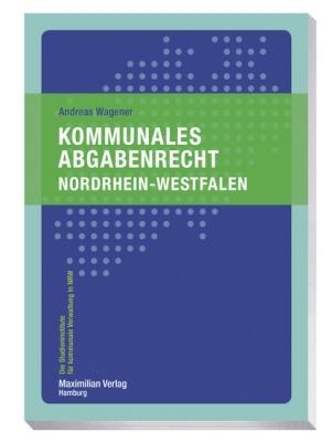 Kommunales Abgabenrecht Nordrhein-Westfalen - Andreas Wagener Die Studieninstitute für kommunale Verwaltung in NRW