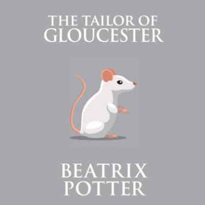 The Tailor of Gloucester (Unabridged) - Beatrix Potter 