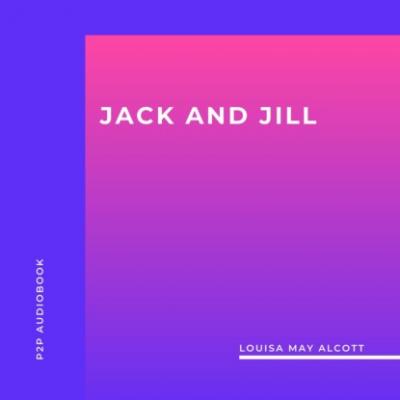 Jack and Jill (Unabridged) - Louisa May Alcott 