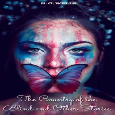 The Country of the Blind and Other Stories (Unabridged) - H. G. Wells 