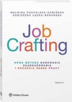 Job Crafting. Nowa metoda budowania zaangażowania i poczucia sensu pracy - Malwina Puchalska-Kamińska HR