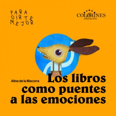 Los libros como puentes a las emociones - Manos a la obra - Aline de la Macorra 