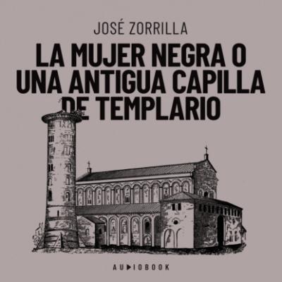 La mujer negra o una antigua capilla de templario - José Zorrilla 
