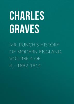 Mr. Punch's History of Modern England. Volume 4 of 4.—1892-1914 - Graves Charles Larcom 