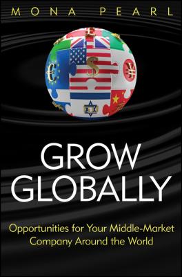 Grow Globally. Opportunities for Your Middle-Market Company Around the World - Mona  Pearl 