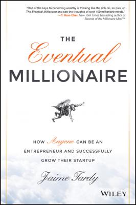 The Eventual Millionaire. How Anyone Can Be an Entrepreneur and Successfully Grow Their Startup - Dan  Miller 