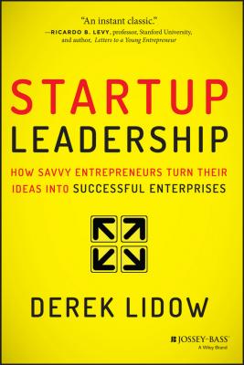 Startup Leadership. How Savvy Entrepreneurs Turn Their Ideas Into Successful Enterprises - Derek  Lidow 
