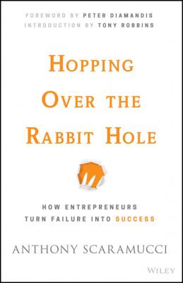 Hopping over the Rabbit Hole. How Entrepreneurs Turn Failure into Success - Anthony  Scaramucci 