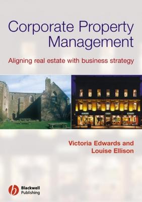 Corporate Property Management. Aligning Real Estate With Business Strategy - Edwards Victoria 