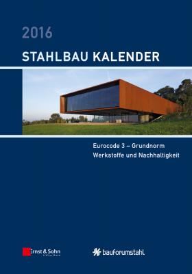 Stahlbau-Kalender 2016. Eurocode 3 - Grundnorm, Werkstoffe und Nachhaltigkeit - Ulrike  Kuhlmann 