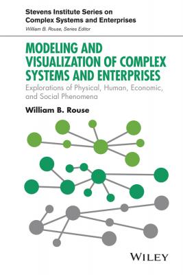 Modeling and Visualization of Complex Systems and Enterprises. Explorations of Physical, Human, Economic, and Social Phenomena - William Rouse B. 
