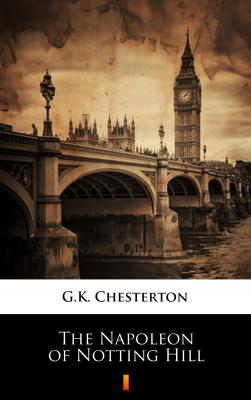 The Napoleon of Notting Hill - Гилберт Кит Честертон 