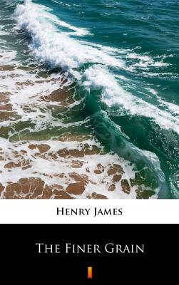 The Finer Grain - Генри Джеймс 