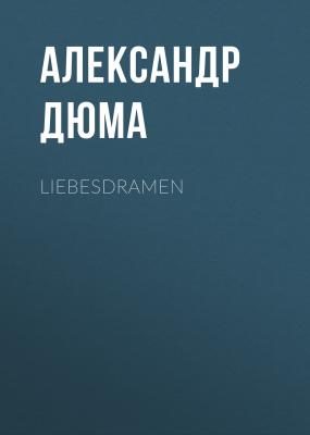 Liebesdramen - Александр Дюма 
