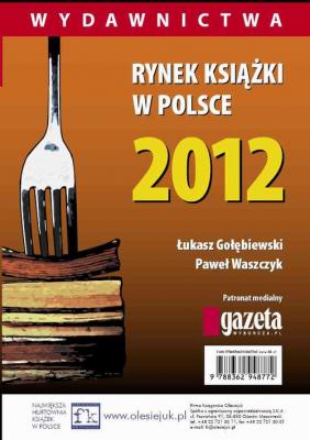 Rynek książki w Polsce 2012. Wydawnictwa - Łukasz Gołębiewski Rynek książki w Polsce 