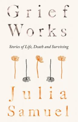 Grief Works - Julia Samuel 