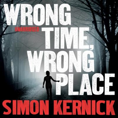 Wrong Time, Wrong Place - Simon  Kernick Quick Reads 2013