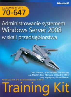 Egzamin MCITP 70-647 Administrowanie systemem Windows Server 2008 w skali przedsiÄ™biorstwa - John Policelli, Ian Mclean, Orin Thomas 