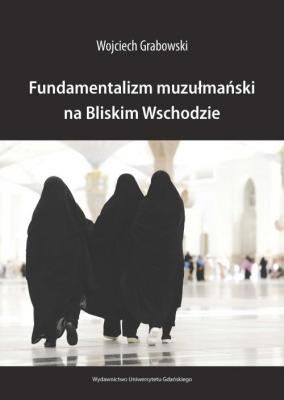 Fundamentalizm muzuÅ‚maÅ„ski na Bliskim Wschodzie - Wojciech Grabowski 