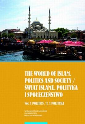 The world of islam. Politics and society / Åšwiat islamu. Polityka i spoÅ‚eczeÅ„stwo. Vol. 1 Politics / T. 1 Polityka - ÐžÑ‚ÑÑƒÑ‚ÑÑ‚Ð²ÑƒÐµÑ‚ 