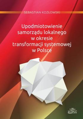 Upodmiotowienie samorzÄ…du lokalnego w okresie transformacji systemowej w Polsce - Sebastian KozÅ‚owski 