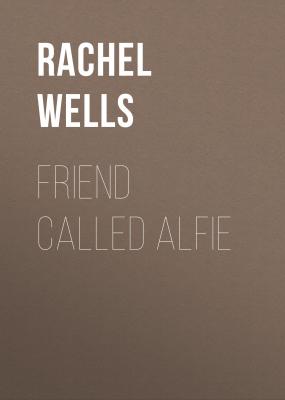 Friend Called Alfie (Alfie series, Book 6) - Rachel  Wells Alfie series