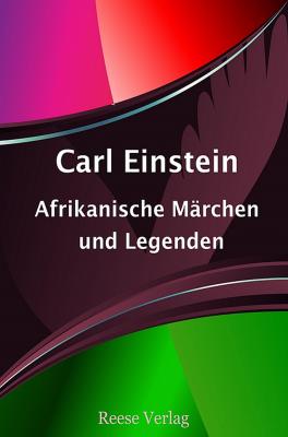 Afrikanische MÃ¤rchen und Legenden - Carl  Einstein 