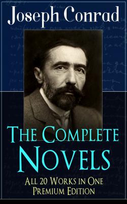 The Complete Novels of Joseph Conrad - All 20 Works in One Premium Edition - Ð”Ð¶Ð¾Ð·ÐµÑ„ ÐšÐ¾Ð½Ñ€Ð°Ð´ 