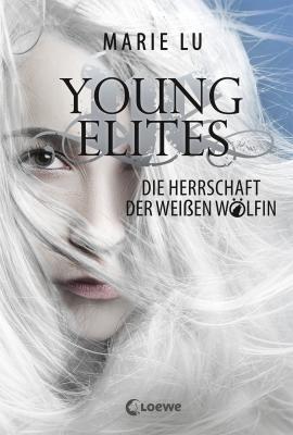 Young Elites 3 - Die Herrschaft der WeiÃŸen WÃ¶lfin - Marie Lu Young Elites