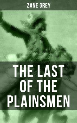 THE LAST OF THE PLAINSMEN - Zane Grey 
