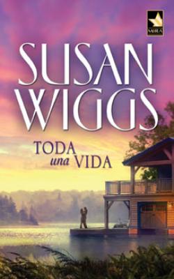 Toda una vida - Susan Wiggs MIRA
