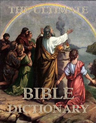 The Ultimate Bible Dictionary - Matthew George  Easton 