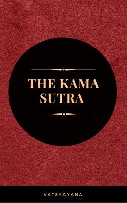 The Kama Sutra: The Ultimate Guide to the Secrets of Erotic Pleasure - Vatsyayana   