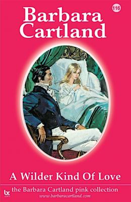 A Wilder Kind of Love - Barbara Cartland The Pink Collection