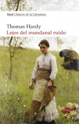 Lejos del mundanal ruido - Томас Харди Clasicos de la Literatura