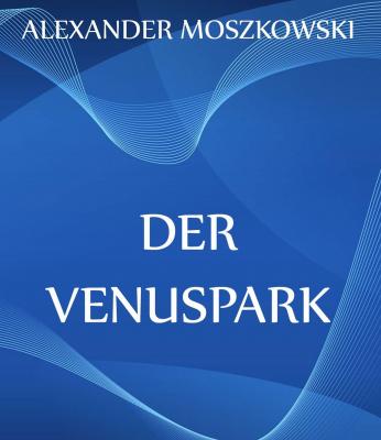 Der Venuspark - Alexander  Moszkowski 