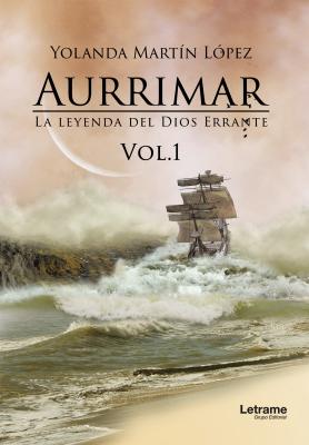 Aurrimar. La leyenda del Dios Errante - María Yolanda Martín López La leyenda del Dios Errante 