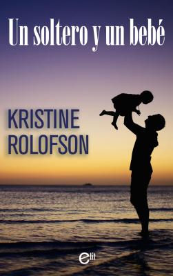 Un soltero y un bebé - Kristine Rolofson elit