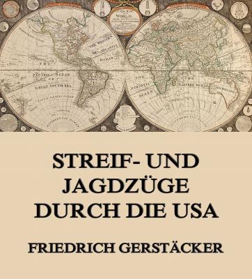 Streif- und Jagdzüge durch die USA - Gerstäcker Friedrich 