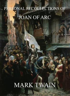 Personal Recollections Of Joan Of Arc - Марк Твен 